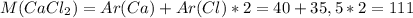 M(CaCl_2) = Ar(Ca)+Ar(Cl)*2=40+35,5*2=111