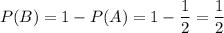 P(B)=1-P(A)=1-\dfrac{1}{2} =\dfrac{1}{2}