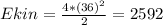 E kin = \frac{4*(36)^2}{2} = 2592