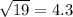 \sqrt{19} = 4.3 \\