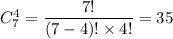C^4_7=\dfrac{7!}{(7-4)!\times4!}=35