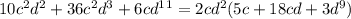 10c^2d^2+36c^2d^3+6cd^1^1=2cd^2(5c+18cd+3d^9)