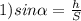 1) sin\alpha = \frac{h}{S}