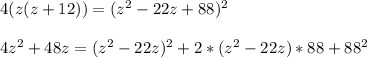 4(z(z+12))=(z^2-22z+88)^2\\\\4z^2+48z=(z^2-22z)^2+2*(z^2-22z)*88+88^2\\