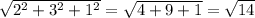 \sqrt{2^{2}+3^{2}+1^{2} }=\sqrt{4+9+1} =\sqrt{14}