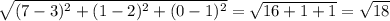 \sqrt{(7-3)^{2}+(1-2)^{2} +(0-1)^{2} } =\sqrt{16+1+1}=\sqrt{18}