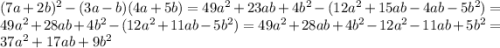 (7a+2b)^2-(3a-b)(4a+5b) = 49a^2+23ab+4b^2-(12a^2+15ab-4ab-5b^2)=49a^2+28ab+4b^2-(12a^2+11ab-5b^2) = 49a^2+28ab+4b^2-12a^2-11ab+5b^2 = 37a^2+17ab+9b^2