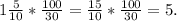 1\frac{5}{10}* \frac{100}{30}= \frac{15}{10} *\frac{100}{30} =5.