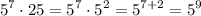 \displaystyle 5^7\cdot 25=5^7\cdot 5^2=5^{7+2}=5^9