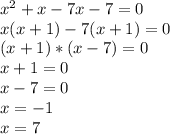 x^{2} +x-7x-7=0\\x(x+1)-7(x+1)=0\\(x+1)*(x-7)=0\\ x+1=0 \\x-7=0\\x=-1\\x=7