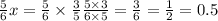 \frac{5}{6} x = \frac{5}{6} \times \frac{3}{5} \frac{5 \times 3}{6 \times 5} = \frac{3}{6} = \frac{1}{2} = 0.5