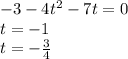 -3-4t^2-7t=0\\t=-1\\t=-\frac{3}{4}