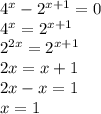 {4}^{x} - {2}^{x + 1} = 0\\4^x={2}^{x + 1} \\2^{2x}={2}^{x + 1} \\2x=x+1\\2x-x=1\\x=1