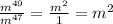 \frac{m^{49} }{m^{47} } = \frac{m^{2} }{1 } = m^{2}