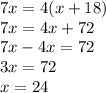 7x=4(x+18)\\7x=4x+72\\7x-4x=72\\3x=72\\x=24