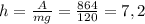 h = \frac{A}{mg} = \frac{864}{120} = 7,2