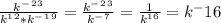 \frac{k^-^2^3}{k^1^2*k^-^1^9} =\frac{k^-^2^3}{k^-^7} =\frac{1}{k^1^6} =k^-16