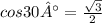 cos30° = \frac{ \sqrt{3} }{2}