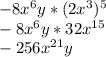 -8x^6y*(2x^3)^5\\-8x^6y*32x^{15}\\-256x^{21}y