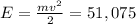 E=\frac{mv^2}{2}=51,075