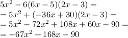 5x^2-6(6x-5)(2x-3)= \\ =5x^2+(-36x+30)(2x-3) =\\=5x^2-72x^2+108x+60x-90=\\ =-67x^2+168x-90