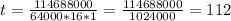 t = \frac{114688000}{64 000 * 16 * 1} =\frac{114688000}{1024000} =112