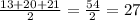 \frac{13+20+21}{2} =\frac{54}{2} =27