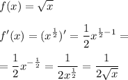\displaystyle f(x)=\sqrt x\\\\f'(x)=(x^{\frac12})'=\frac12 x^{\frac12 -1} =\\\\=\frac12 x^{-\frac12} =\frac1{2x^{\frac12}}=\frac1{2\sqrt x}