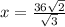 x=\frac{36\sqrt{2} }{\sqrt{3} }