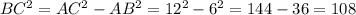 BC^2 = AC^2 - AB^2 = 12^2 - 6^2 = 144-36 = 108