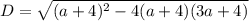 D=\sqrt{(a+4)^2-4(a+4)(3a+4)}