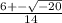 \frac{6+-\sqrt{-20} }{14}