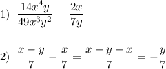 1)\; \; \dfrac{14x^4y}{49x^3y^2}=\dfrac{2x}{7y}\\\\\\2)\; \; \dfrac{x-y}{7}-\dfrac{x}{7}=\dfrac{x-y-x}{7}=-\dfrac{y}{7}