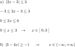 a)\; \; |2x-3|\leq 3\\\\-3\leq 2x-3\leq 3\\\\0\leq 2x\leq 6\\\\0\leq x\leq 3\; \; \; \to \ \ \ \ x\in [\; 0;3\; ]\\\\\\b)\; \; |3-4x|\geq -1\ \ \ \ \Rightarrow \ \ \ \ \ \ x\in (-\infty ;+\infty )