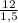 \frac{12}{1,5}