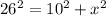 26^{2} =10^{2} +x^{2}