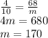 \frac{4}{10} =\frac{68}{m} \\4m=680\\m=170