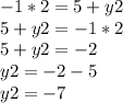 -1*2=5+y2\\5+y2=-1*2\\5+y2=-2\\y2=-2-5\\y2=-7