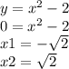 y = {x}^{2} - 2 \\ 0 = {x}^{2} - 2 \\ x1 = - \sqrt{2} \\ x2 = \sqrt{2}