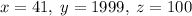 x=41,\; y=1999,\; z=100