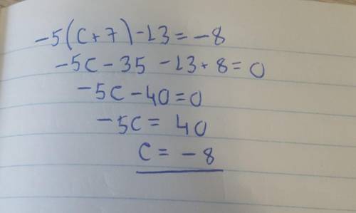 Очень Решите уравнение -5(c+7)-13=-8​