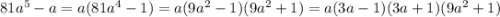 81a^5-a=a(81a^4-1)=a(9a^2-1)(9a^2+1)=a(3a-1)(3a+1)(9a^2+1)