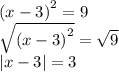 {(x - 3)}^{2} = 9 \\ \sqrt{ {(x - 3)}^{2} } = \sqrt{9 } \\ |x - 3| = 3