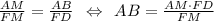 \frac{AM}{FM} =\frac{AB}{FD} \:\: \Leftrightarrow \:\: AB=\frac{AM\cdot FD}{FM}