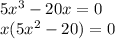 5x^3-20x=0\\x(5x^2-20)=0