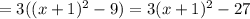 =3((x+1)^2-9)=3(x+1)^2-27