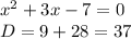 x^{2} +3x-7=0\\D=9+28=37