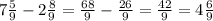 7\frac{5}{9}-2\frac{8}{9}=\frac{68}{9} -\frac{26}{9}=\frac{42}{9} =4\frac{6}{9}