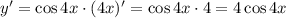 y'=\cos4x\cdot(4x)'=\cos4x\cdot4=4\cos4x