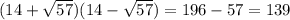 (14+\sqrt{57} )(14-\sqrt{57} )=196-57=139